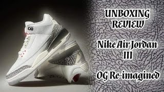 Nike air Jordan III Re-imagined Unboxing review