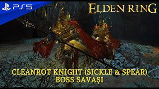 CLEANROT KNIGHT (SICKLE & SPEAR) BOSS SAVAŞI | ELDEN RING (PS5)