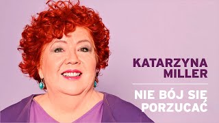 Katarzyna Miller  -  Nie bój się porzucać