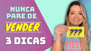 3 Dicas Para NUNCA Parar de Vender!