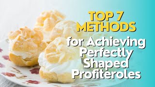 Top 7 Methods for Achieving Perfectly Shaped Profiteroles