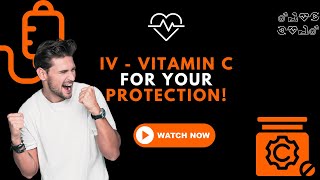 IV - Vitamin C for Your Protection!