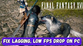 How To Fix FINAL FANTASY XVI Lagging, Low FPS & Stuttering Issue On PC