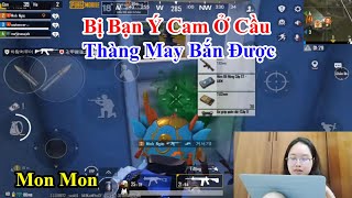 Mon Mon | Bị Bạn Ý Cam Ở Cầu Thàng May Bắn Được