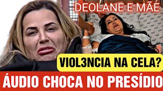 Deolane Bezerra e sua mãe áudio assustador do presídio choca a todos!