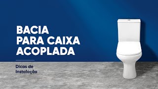 Dicas de Instalação - Bacias para Caixa Acoplada