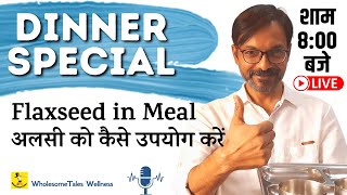 Flaxseed Special Dinner, Live Demo in Kitchen - How to Use Flaxseed in Meal with Ashok & Sujata