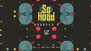 Andreea D - So Hood (OMG) (LLP Remix)