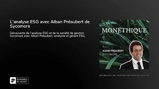 Monéthique EP7 : L'analyse ESG avec Alban Préaubert de Sycomore