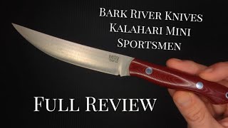 Full Review!! Bark River Knives: Kalahari Mini-Sportsman - CPM 154