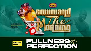 FULLNESS AND PERFECTION COMMAND THE MORNING PRAYERS- EP 496//1-07-2024