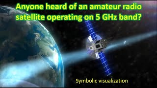 Anyone heard of an amateur radio satellite operating on 5 GHz band?