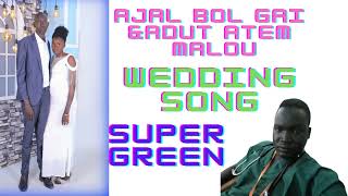 Ajal Bol Gai & Adut Atem Geng (Wedding song)//Super Green aka Lual Lual Makuei// South Sudan music.