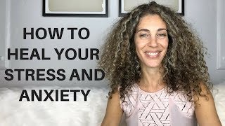 How to Heal Stress and Anxiety Naturally!