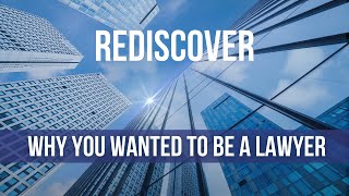 Rediscover Why You Wanted to be a Lawyer