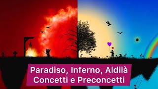 Paradiso, Inferno, Aldilà concetti e preconcetti