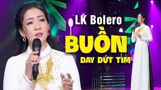 Ca Nhạc Bolero Buồn Day Dứt Tim - LK Nhạc Vàng Bolero, Nhạc Trữ Tinh Hay Nhất Hiện Nay