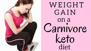 Gaining weight on a carnivore keto diet / Debora Schultz