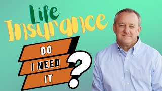 Life Insurance: Do I Need It?