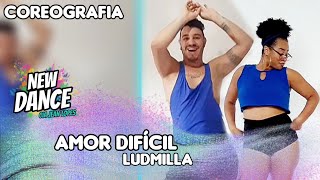 Amor  Difícil - Ludmilla NEWDANCE COREOGRAFIA