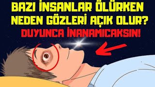 SÜBHANALLAH! Bazı İnsanlar Ölürken Neden Gözleri Açık Kalır?