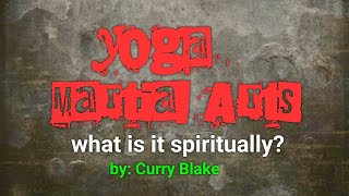 Yoga and Martial Arts - What Is It Spiritually? by Curry Blake @OneTrueVine