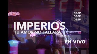 IMPERIOS / TU AMOR NO FALLARÁ  En Vivo / Elias Cruz - DEEP DEEP DEEP