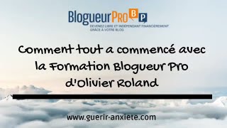 Comment tout a commencé avec la Formation Blogueur Pro d'Olivier Roland - Guérir l'anxiété