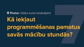 7. Kā iekļaut programmēšanas pamatus savās mācību stundās? – Photon video kurss iesācējiem