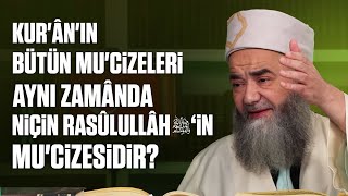 Kur'ân'ın Bütün Mu'cizeleri Aynı Zamânda Niçin Rasûlullâh ﷺ 'in Mu'cizesidir?