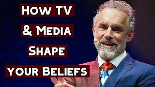 How TV & Media can Shape your Beliefs | Jordan Peterson