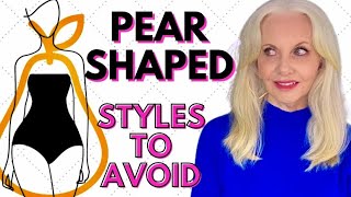 PEAR SHAPED Don’t Wear These Over 50