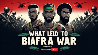 what led to Biafra: True story of Biafra - episode 3