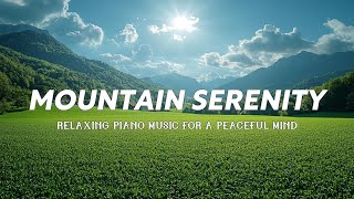 Relaxing Piano Music | Serene Mountain Views with Soothing Piano Melodies