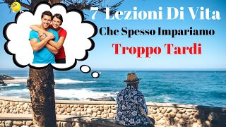 7 Lezioni Di Vita Che Spesso Impariamo Troppo Tardi