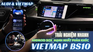 Bất ngờ với sức mạnh của Android box Vietmap BS 10 trên 3 mẫu xe Audi Q5, Audi A6, Audi RS e-tron GT