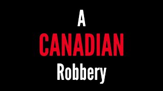 A Canadian Robbery