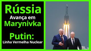 Rússia Captura Marynivka I Putin Traça Linha Vermelha Nuclear: Risco ou Blefe?