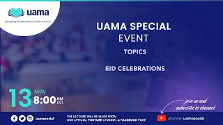 UAMA SPECIAL EVENT || EID CELEBRATIONS || RAMADAN 2021 || EID MUBARAK || UAMA