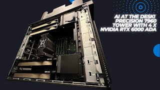 AI at the desk - Precision 7960 Tower, with 4 x NVIDIA RTX 6000 ADA