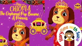 Kids book read aloud: How Chioma The Orphaned Pup Became a Princess By Uchechi Mba-Uzoukwu