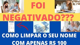 URGENTE – COMO LIMPAR SEU NOME COM APENAS R$100 – LIVRE-SE DAS DÍVIDAS AGORA - SAIBA TUDO