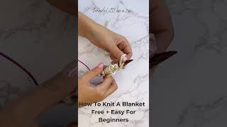 How To Knit A Blanket – Free + Easy For Beginners