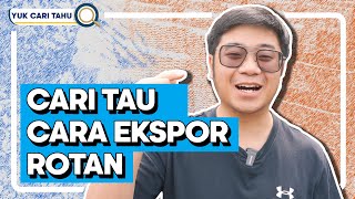 #YukCariTau | GIMANA CARA EKSPOR ROTAN ?? TONTON INI BIAR TAU !!