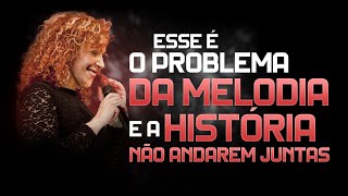 Esse é o problema da melodia e a história não andarem juntas. | Fátima Leão