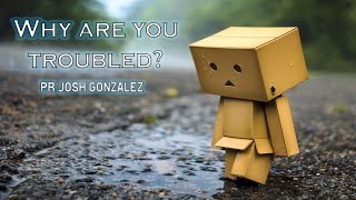 'Why Are You Troubled?'  |  Pr Josh Gonzalez  (25September, 2021)