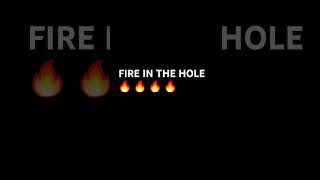 FIRE IN THE HOLE!!!! 🔥 🔥 🔥 🔥