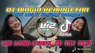 DJ DINGIN KERINGETAN V2 X AKI AKI X ANJING ANJING BANGET 🎶🎶Dj VIRAL DI TIKTOK