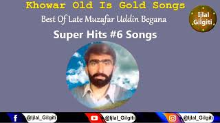 Khowar Old Is Gold Songs Best Of #Late Muzafar Uddin Begana