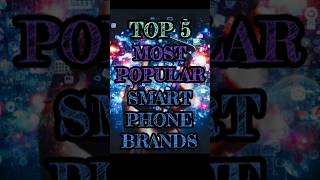 #TOP 5 MOST POPULAR SMART PHONE BRAND'S IN THE WORLD